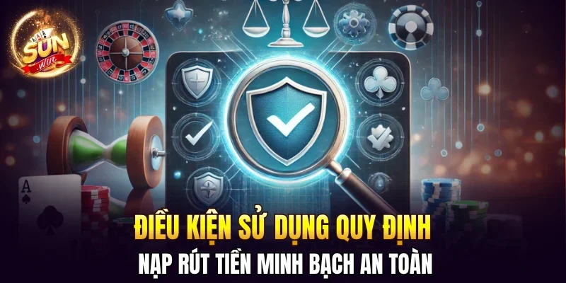 Điều Kiện Sử Dụng SUNWIN: Quy Định Về Trách Nhiệm Quan Trọng 2 Sunwin Điều kiện sử dụng quy định nạp rút tiền minh bạch an toàn